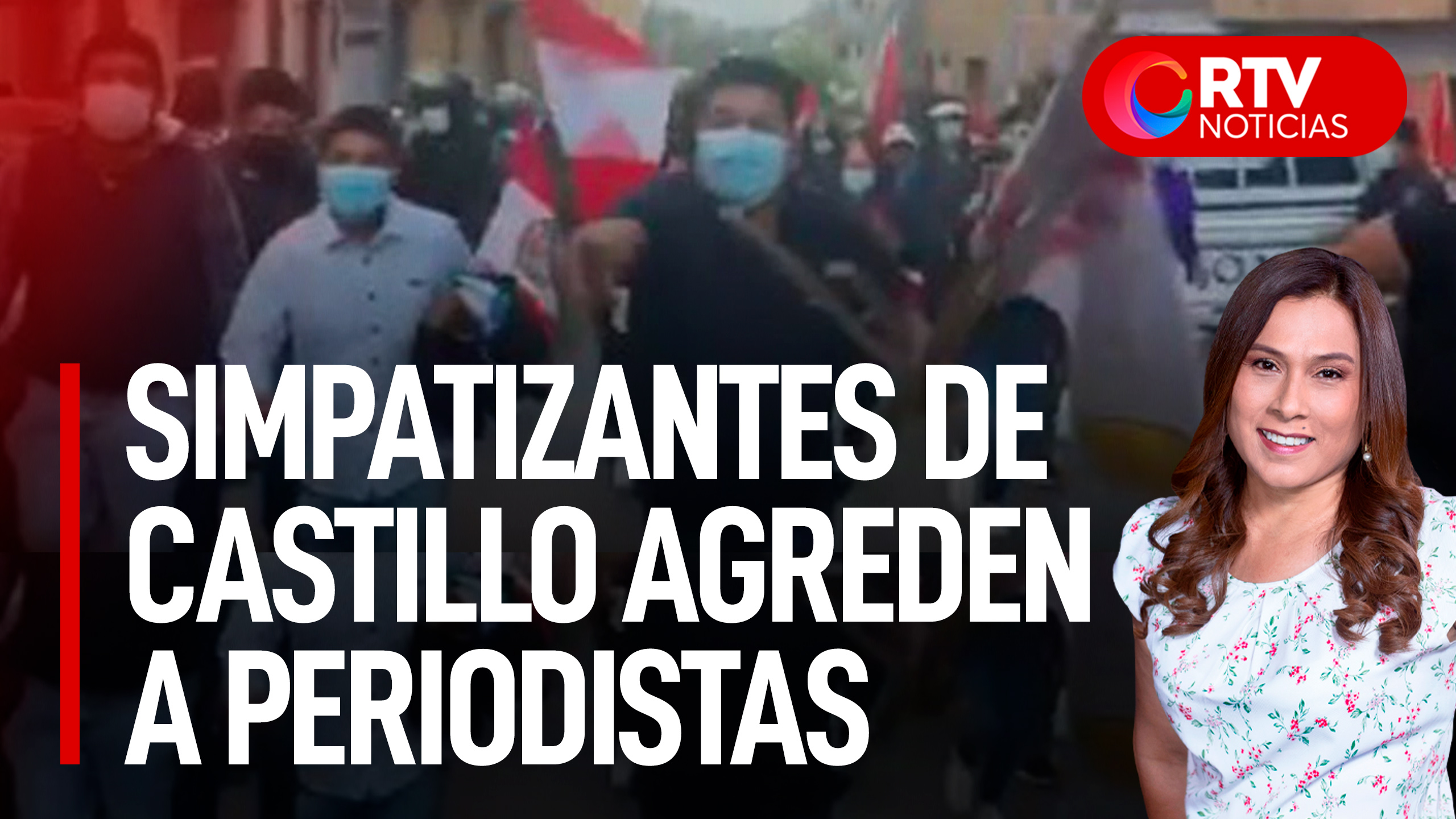 Agreden a periodistas durante mitin de Pedro Castillo - RTV Noticias