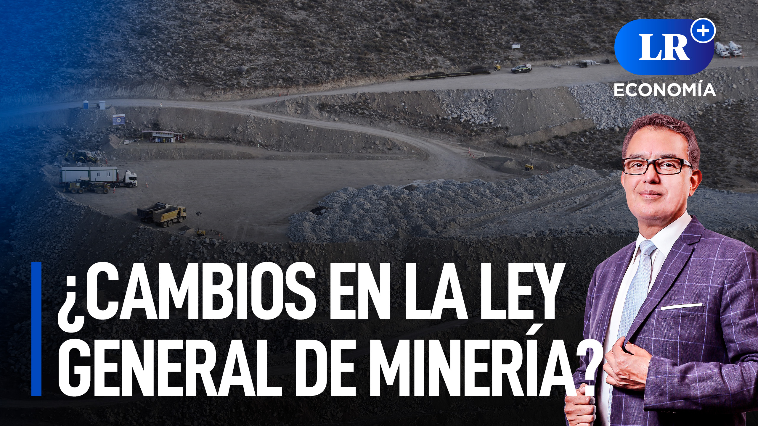 ¿Cambios en la Ley General de Minería? | LR+ Economía